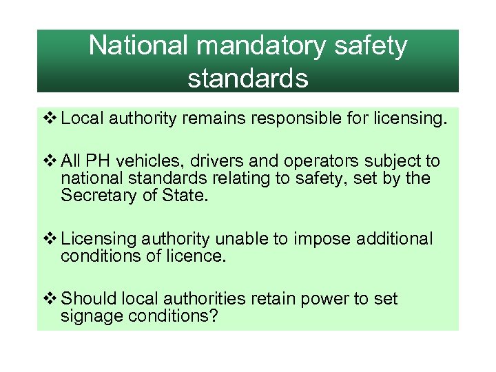 National mandatory safety standards v Local authority remains responsible for licensing. v All PH
