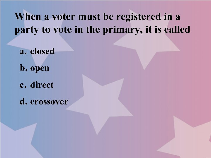 When a voter must be registered in a party to vote in the primary,