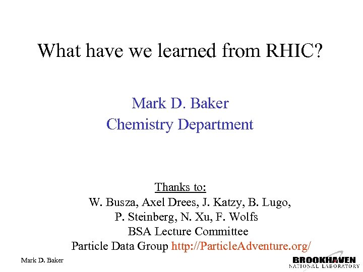 What have we learned from RHIC? Mark D. Baker Chemistry Department Thanks to: W.