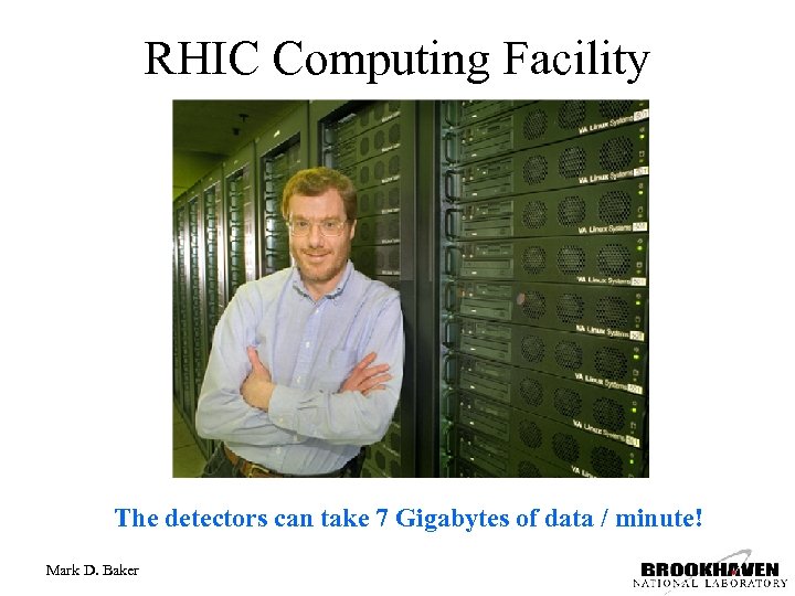 RHIC Computing Facility The detectors can take 7 Gigabytes of data / minute! Mark
