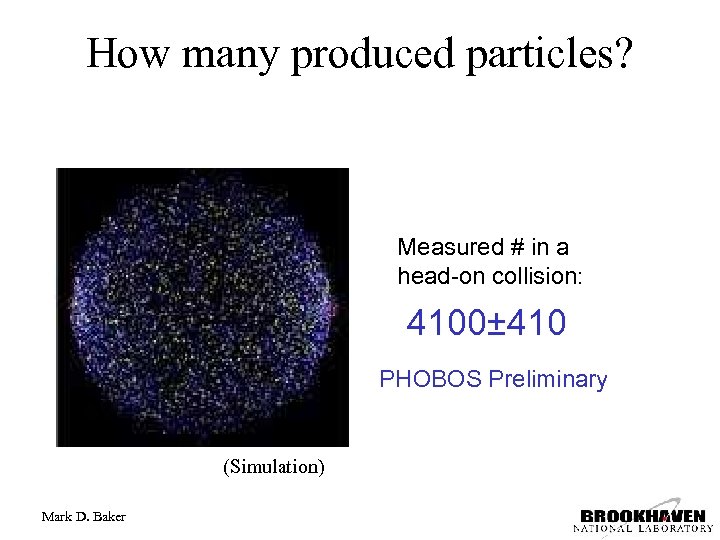 How many produced particles? Measured # in a head-on collision: 4100± 410 PHOBOS Preliminary