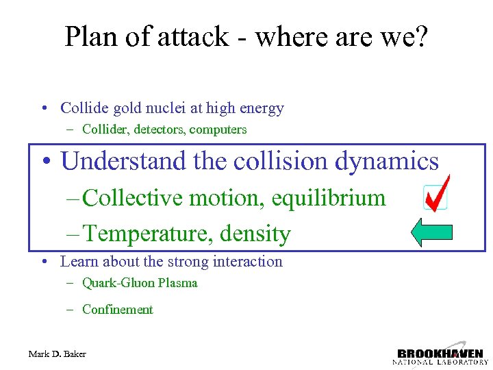 Plan of attack - where are we? • Collide gold nuclei at high energy