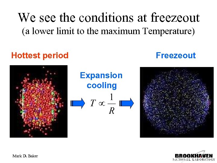 We see the conditions at freezeout (a lower limit to the maximum Temperature) Hottest