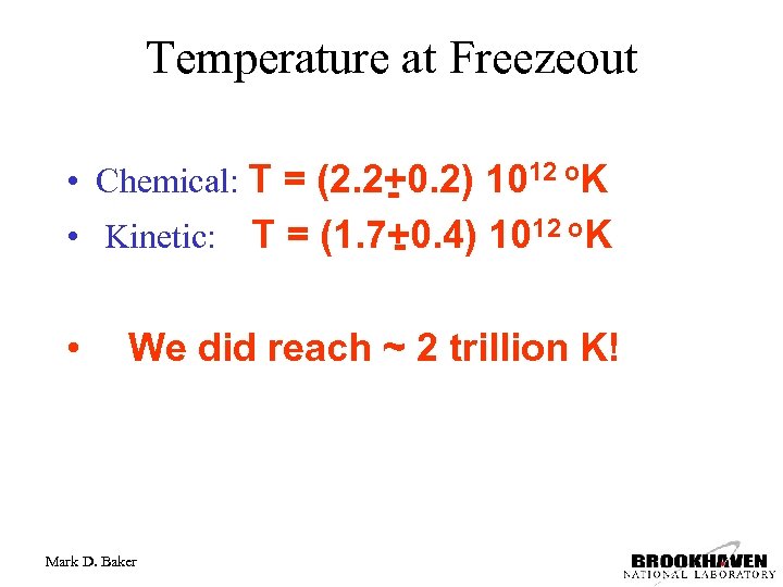Temperature at Freezeout • Chemical: T = (2. 2+0. 2) 1012 o. K -