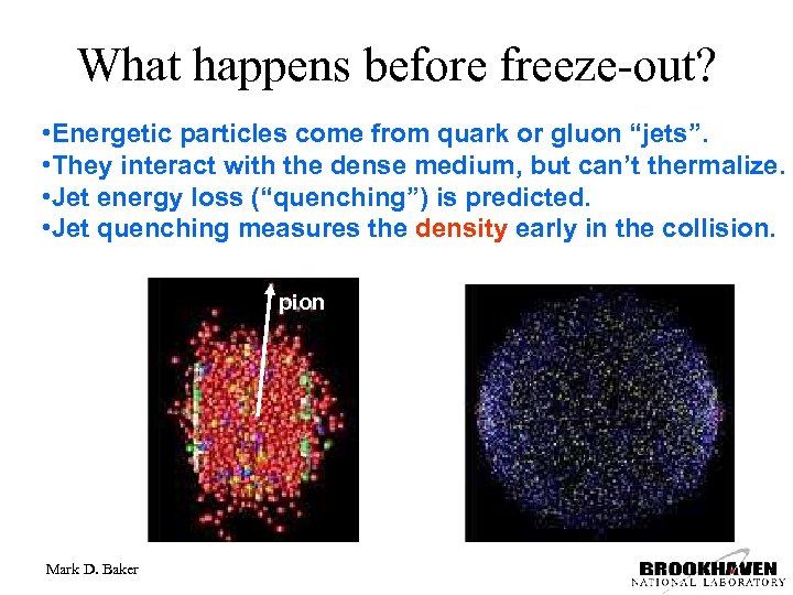 What happens before freeze-out? • Energetic particles come from quark or gluon “jets”. •