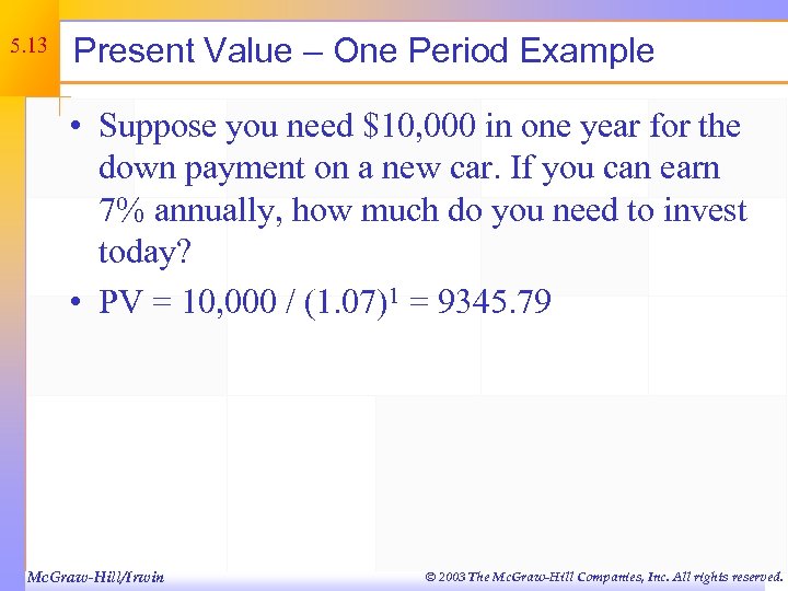 5. 13 Present Value – One Period Example • Suppose you need $10, 000