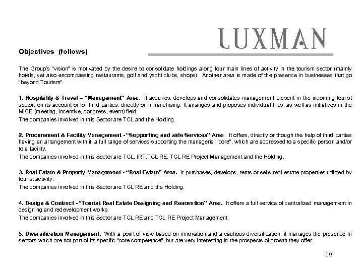 Objectives (follows) The Group’s “vision” is motivated by the desire to consolidate holdings along