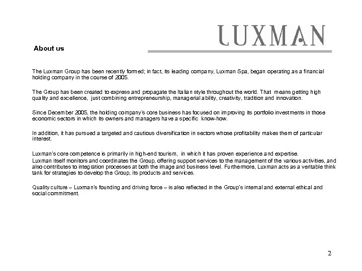 About us The Luxman Group has been recently formed; in fact, its leading company,