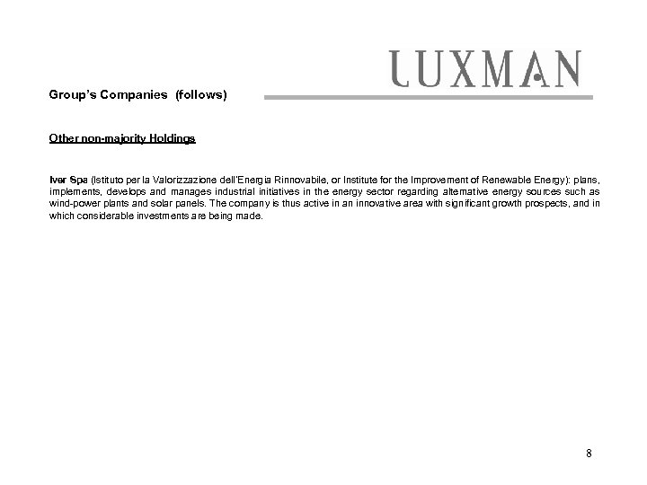 Group’s Companies (follows) Other non-majority Holdings Iver Spa (Istituto per la Valorizzazione dell’Energia Rinnovabile,