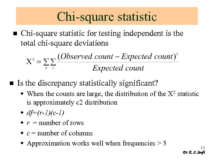 Chi-square statistic n n Chi-square statistic for testing independent is the total chi-square deviations