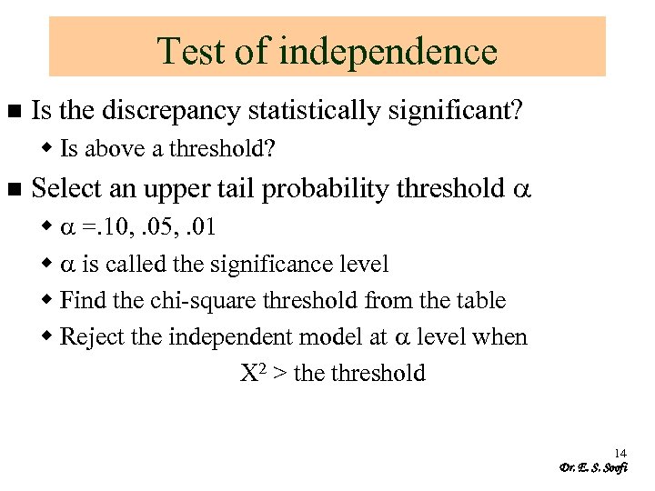 Test of independence n Is the discrepancy statistically significant? w Is above a threshold?