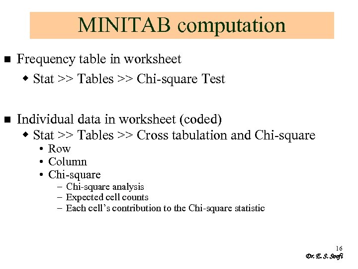 MINITAB computation n Frequency table in worksheet w Stat >> Tables >> Chi-square Test