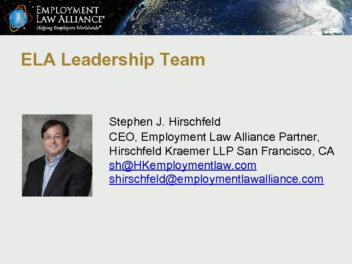 ELA Leadership Team Stephen J. Hirschfeld CEO, Employment Law Alliance Partner, Hirschfeld Kraemer LLP