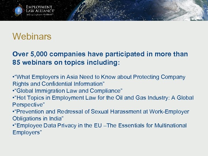 Webinars Over 5, 000 companies have participated in more than 85 webinars on topics