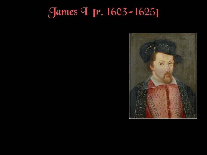 James I [r. 1603 -1625] 