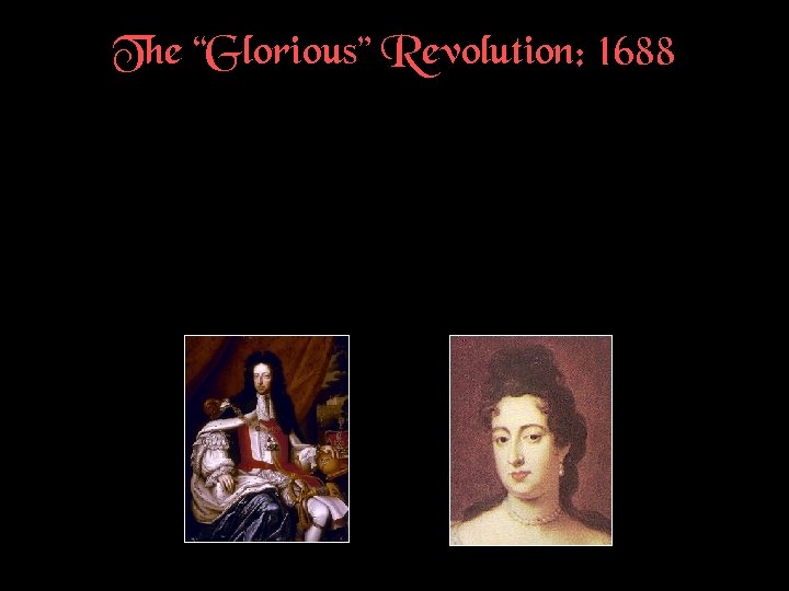The “Glorious” Revolution: 1688 