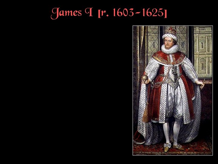 James I [r. 1603 -1625] 