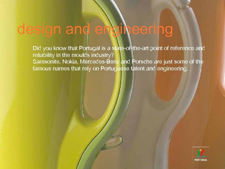 design and engineering Did you know that Portugal is a state-of-the-art point of reference