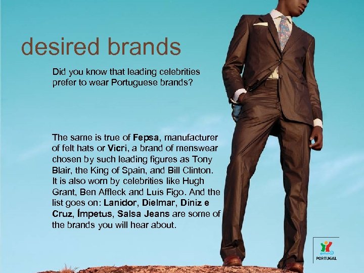 desired brands Did you know that leading celebrities prefer to wear Portuguese brands? The