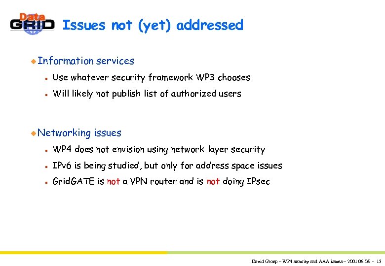 Issues not (yet) addressed u Information services n Use whatever security framework WP 3
