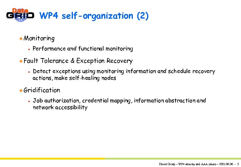 WP 4 self-organization (2) u Monitoring n Performance and functional monitoring u Fault n