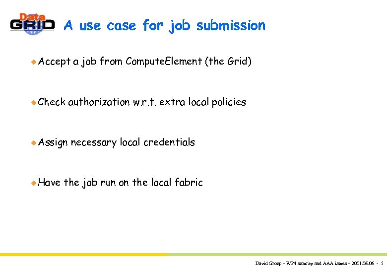 A use case for job submission u Accept u Check u Assign u Have