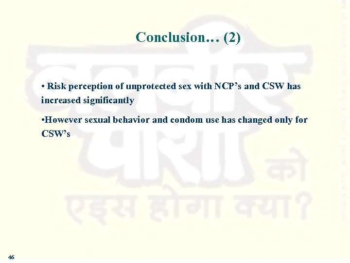 Conclusion… (2) • Risk perception of unprotected sex with NCP’s and CSW has increased