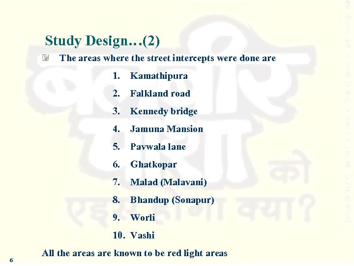 Study Design…(2) The areas where the street intercepts were done are 1. Kamathipura 2.