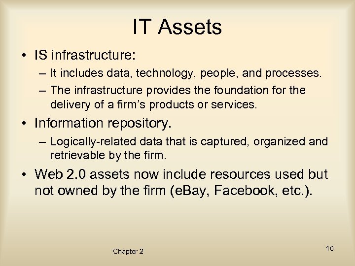 IT Assets • IS infrastructure: – It includes data, technology, people, and processes. –