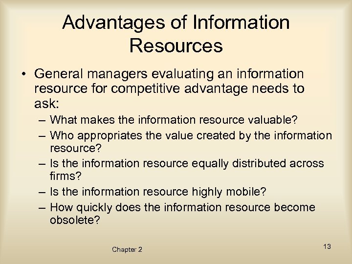 Advantages of Information Resources • General managers evaluating an information resource for competitive advantage