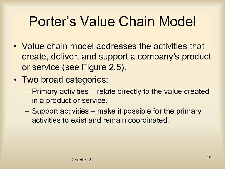 Porter’s Value Chain Model • Value chain model addresses the activities that create, deliver,