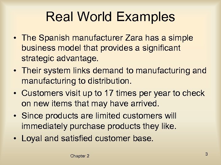 Real World Examples • The Spanish manufacturer Zara has a simple business model that