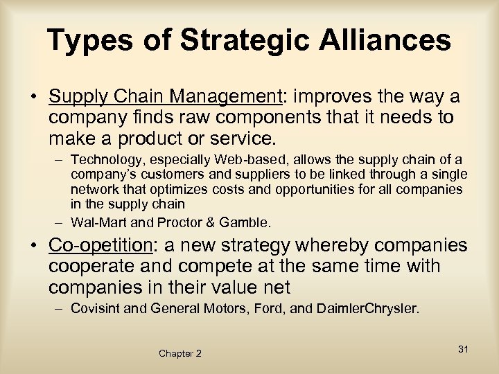 Types of Strategic Alliances • Supply Chain Management: improves the way a company finds