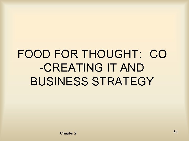 FOOD FOR THOUGHT: CO -CREATING IT AND BUSINESS STRATEGY Chapter 2 34 