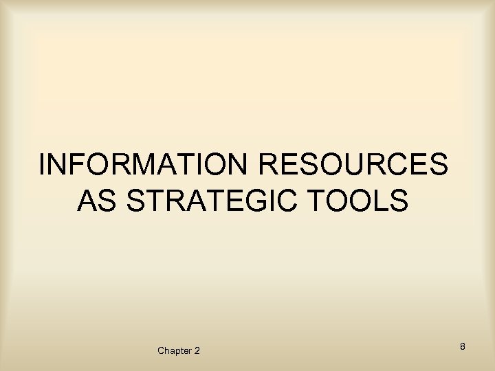 INFORMATION RESOURCES AS STRATEGIC TOOLS Chapter 2 8 