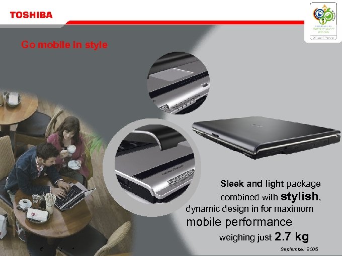 Go mobile in style Sleek and light package combined with stylish, dynamic design in