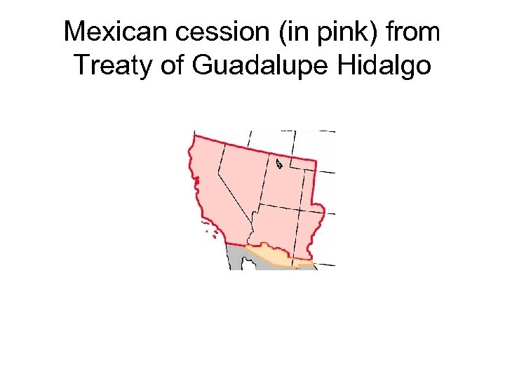 Mexican cession (in pink) from Treaty of Guadalupe Hidalgo 