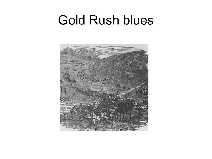 Gold Rush blues 
