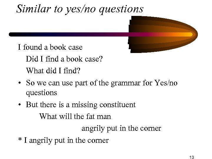 Similar to yes/no questions I found a book case Did I find a book