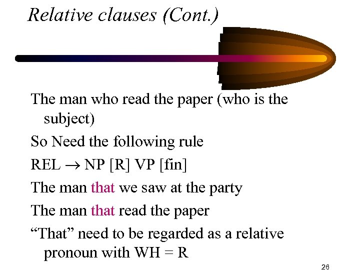 Relative clauses (Cont. ) The man who read the paper (who is the subject)