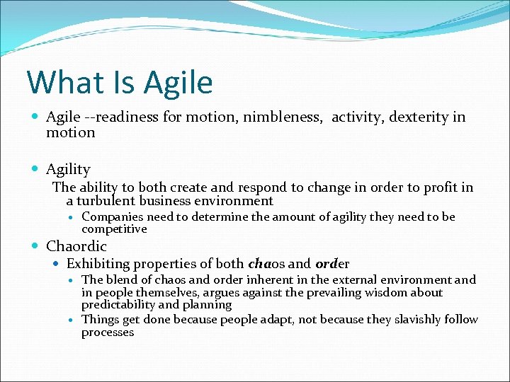 What Is Agile --readiness for motion, nimbleness, activity, dexterity in motion Agility The ability