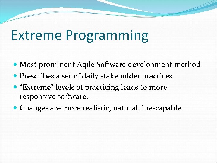 Extreme Programming Most prominent Agile Software development method Prescribes a set of daily stakeholder