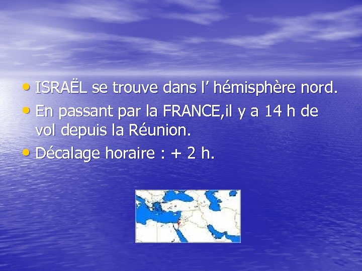  • ISRAËL se trouve dans l’ hémisphère nord. • En passant par la