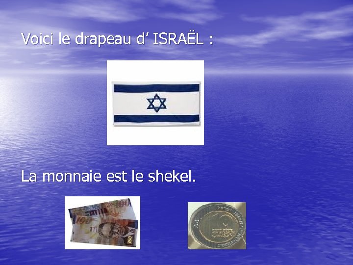 Voici le drapeau d’ ISRAËL : La monnaie est le shekel. 