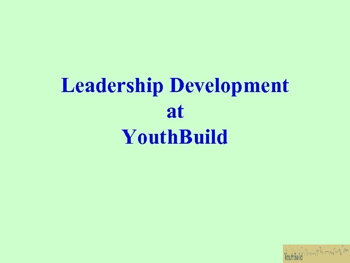 Leadership Development at Youth. Build 
