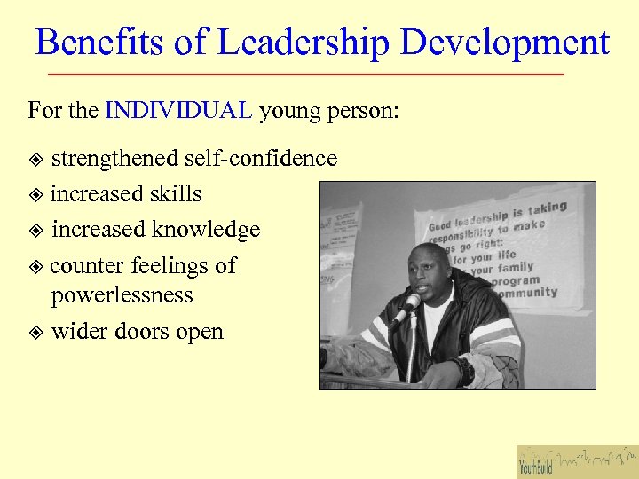 Benefits of Leadership Development For the INDIVIDUAL young person: strengthened self-confidence increased skills increased