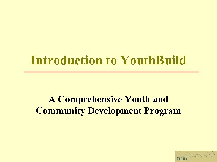 Introduction to Youth. Build A Comprehensive Youth and Community Development Program 