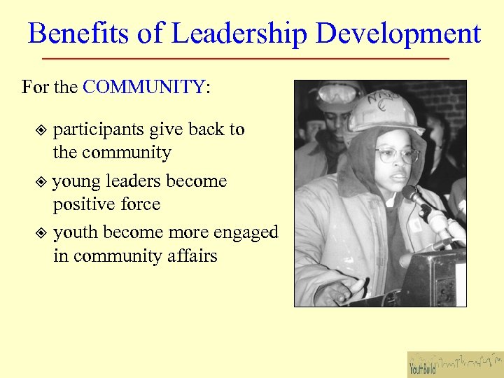 Benefits of Leadership Development For the COMMUNITY: participants give back to the community young