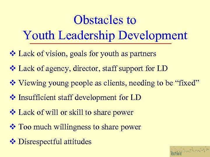 Obstacles to Youth Leadership Development Lack of vision, goals for youth as partners Lack