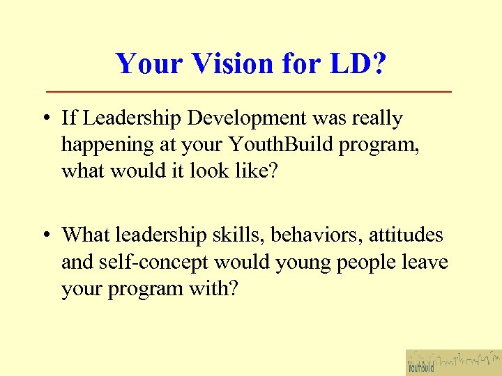 Your Vision for LD? • If Leadership Development was really happening at your Youth.